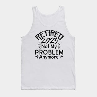 Retired 2023 Not My Problem Anymore Tank Top